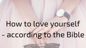 How to love yourself - according to the Bible