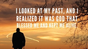 I Looked At My Past & Realized It Was God Who Blessed Me & Kept Me